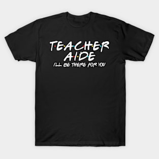 Teacher Aide  There for You Back to School T-Shirt